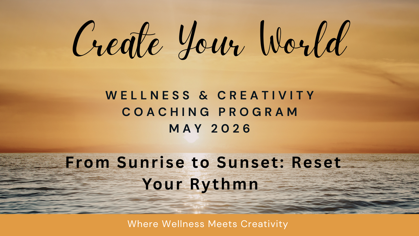 Create Your World - May Wellness & Creativity Coaching Program - Light & Circadian Rhythm Reset