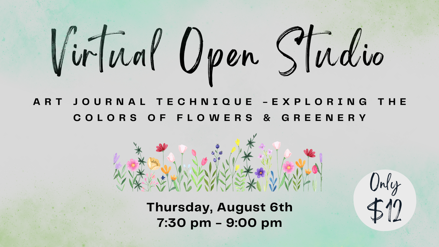 Virtual Open Studio - Art Journal Technique - Exploring the Colors of Flowers & Greenery
