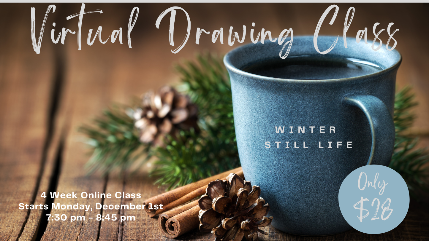 Virtual Drawing Class Series - December - Winter Still Life