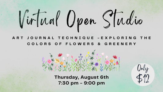 Virtual Open Studio - Art Journal Technique - Exploring the Colors of Flowers & Greenery