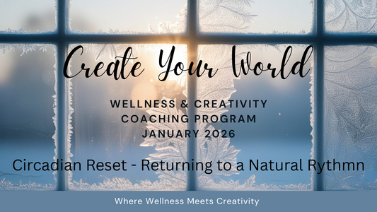Create Your World - January Wellness & Creativity Coaching Program