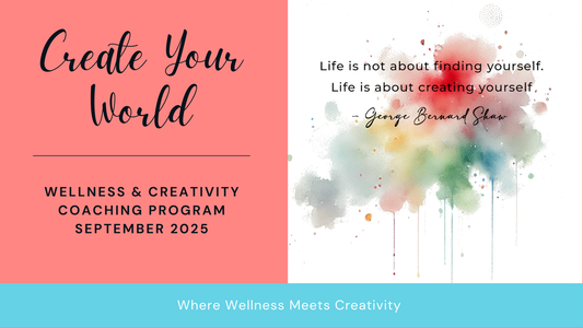 Create Your World - September Wellness & Creativity Coaching Program