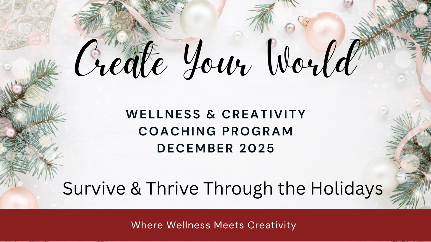 Create Your World - December Wellness & Creativity Coaching Program