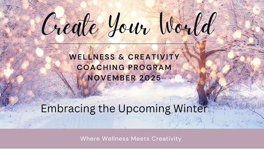 Create Your World - November Wellness & Creativity Coaching Program