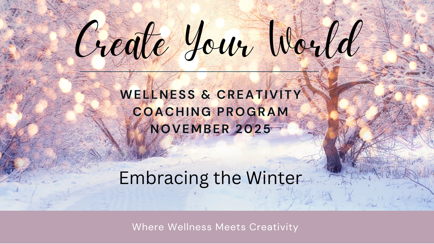 Create Your World - November Wellness & Creativity Coaching Program