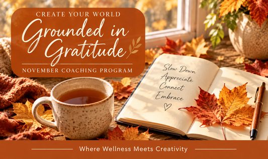 Create Your World - November Coaching Program - Grounded in Gratitude